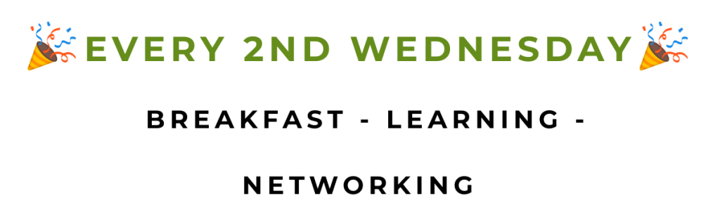 Every 2nd Wednesday : Breakfast - Learning - Networking